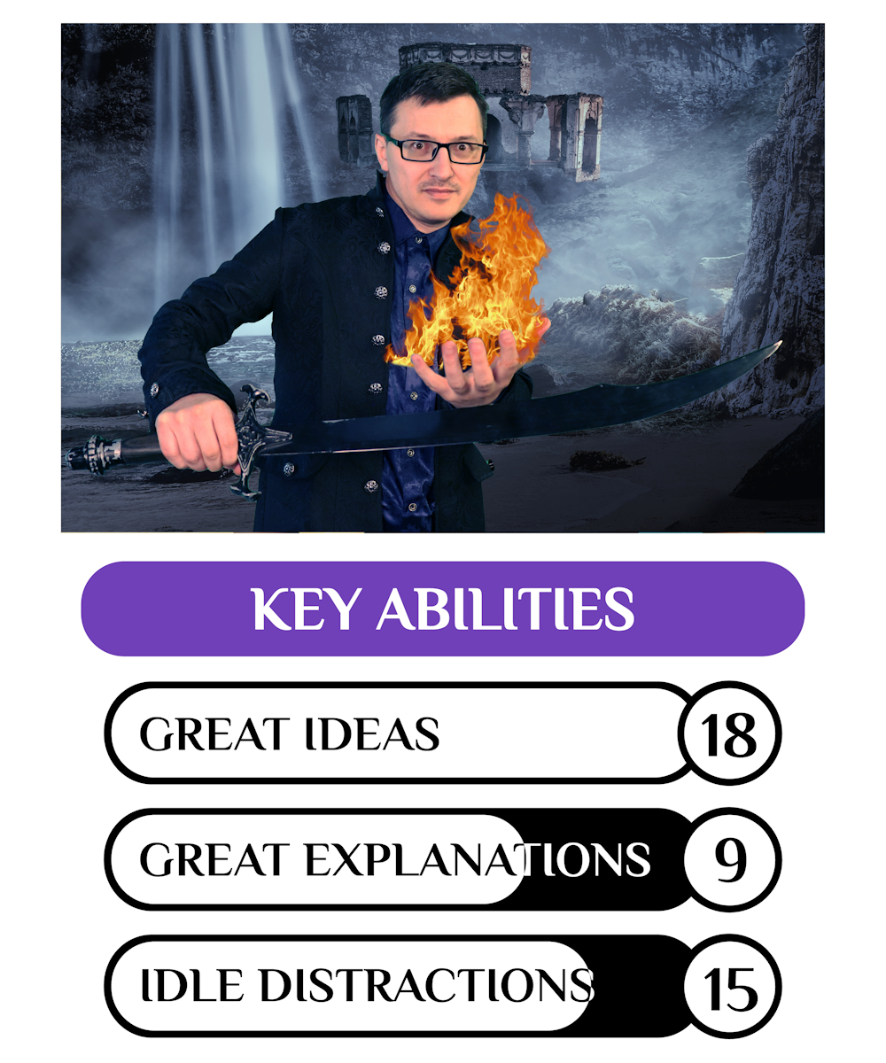 Picture of a man with short dark hair holding a sword in one hand and flames coming out of his other hand.   Key statistics are listed below as: Great Ideas 18, Great Explanations 9, Idle Distractions 15